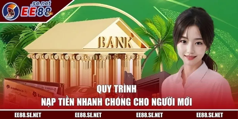 Quy trình nạp tiền nhanh chóng cho người mới bắt đầu