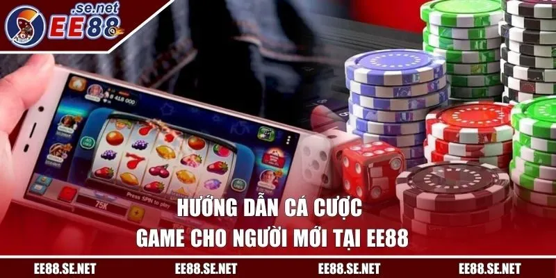 Hướng dẫn cá cược game cho người mới tại EE88
