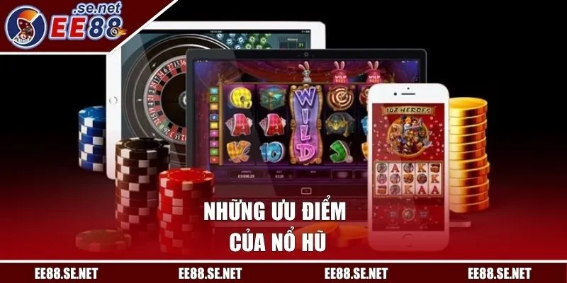 Những ưu điểm của nổ hũ